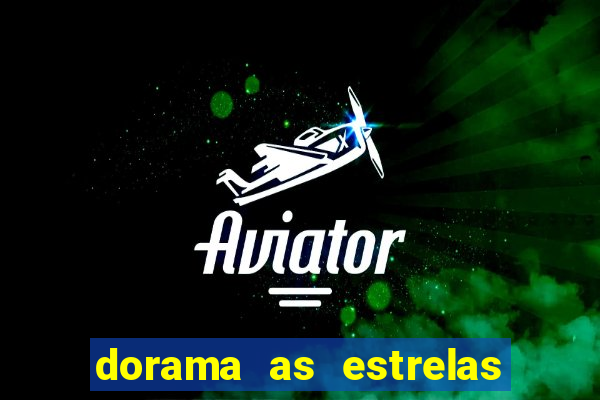 dorama as estrelas nao sao tao brilhantes quanto voce